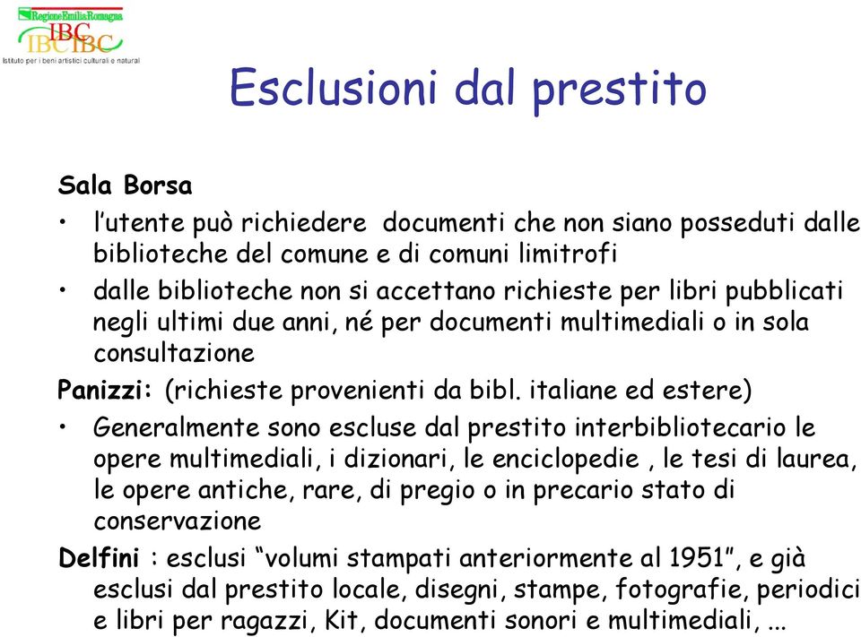 italiane ed estere) Generalmente sono escluse dal prestito interbibliotecario le opere multimediali, i dizionari, le enciclopedie, le tesi di laurea, le opere antiche, rare, di pregio o