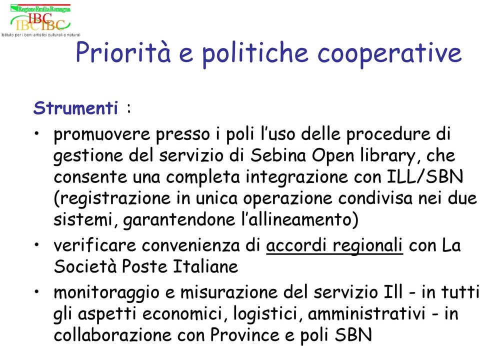 sistemi, garantendone l allineamento) verificare convenienza di accordi regionali con La Società Poste Italiane monitoraggio