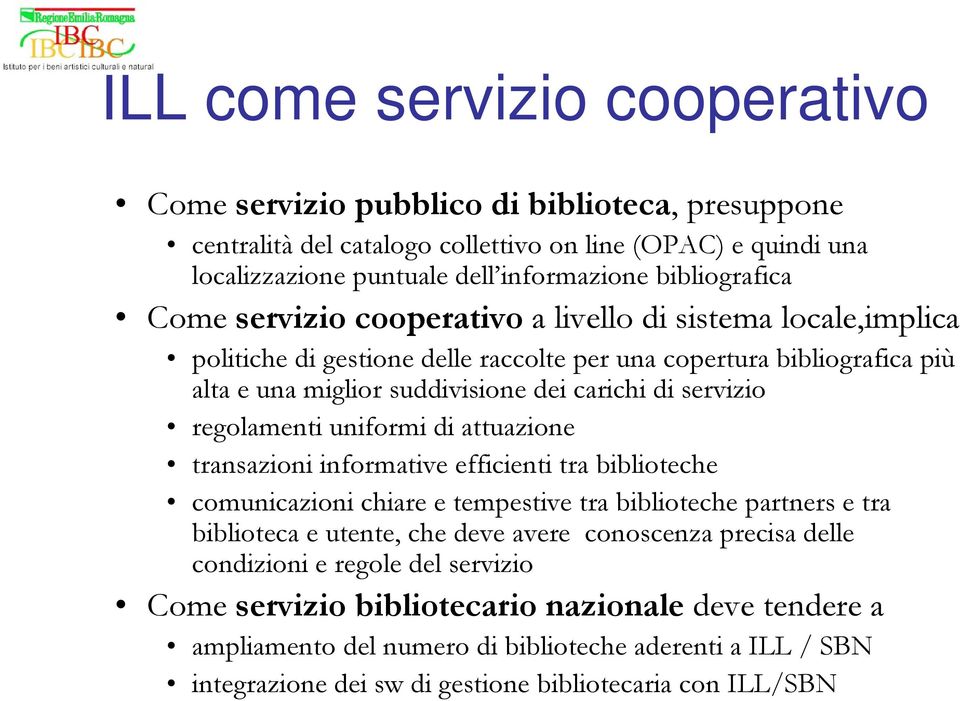 regolamenti uniformi di attuazione transazioni informative efficienti tra biblioteche comunicazioni chiare e tempestive tra biblioteche partners e tra biblioteca e utente, che deve avere conoscenza