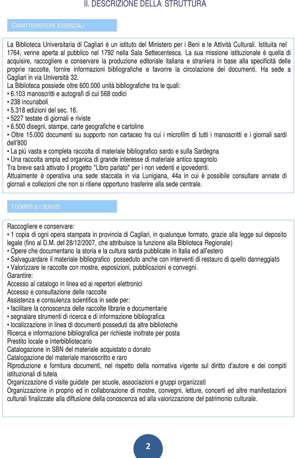 La sua missione istituzionale è quella di acquisire, raccogliere e conservare la produzione editoriale italiana e straniera in base alla specificità delle proprie raccolte, fornire informazioni