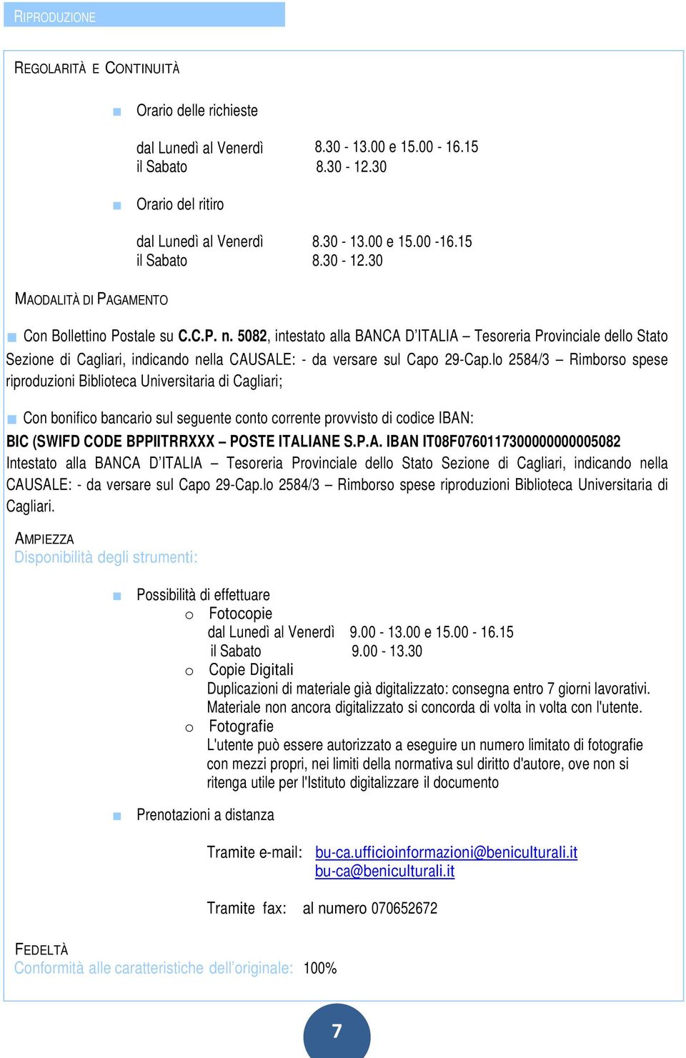 5082, intestato alla BANCA D ITALIA Tesoreria Provinciale dello Stato Sezione di Cagliari, indicando nella CAUSALE: - da versare sul Capo 29-Cap.