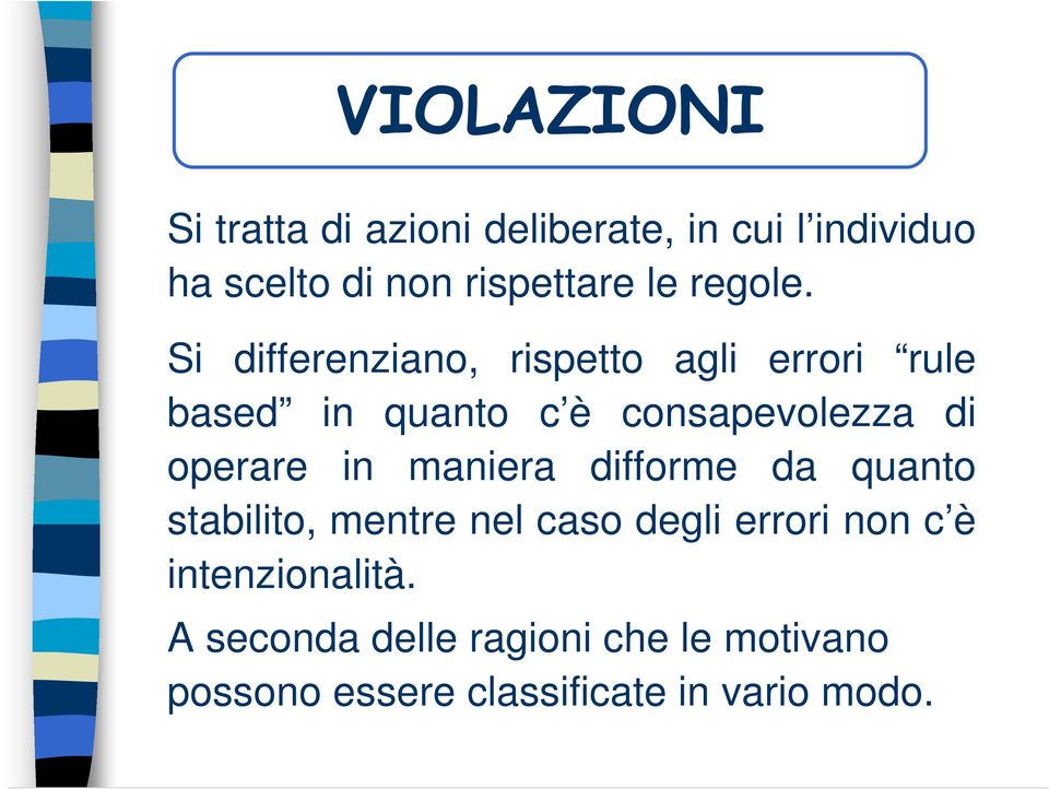 Si differenziano, rispetto agli errori rule based in quanto c è consapevolezza di operare