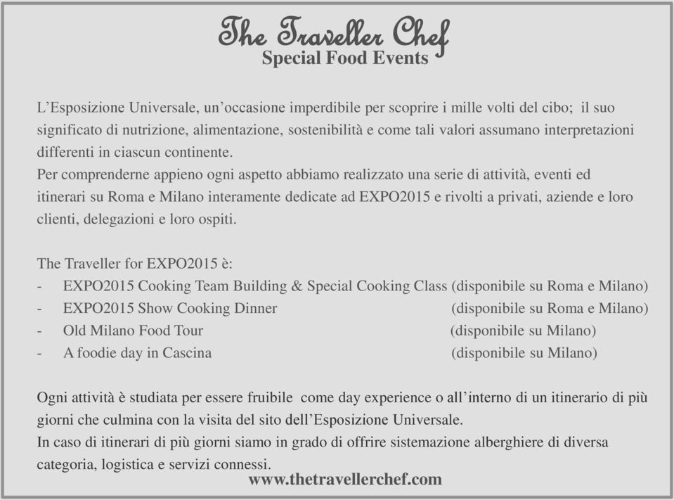 Per comprenderne appieno ogni aspetto abbiamo realizzato una serie di attività, eventi ed itinerari su Roma e Milano interamente dedicate ad EXPO2015 e rivolti a privati, aziende e loro clienti,