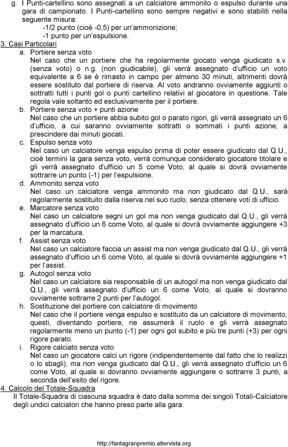 Portiere senza voto Nel caso che un portiere che ha rego