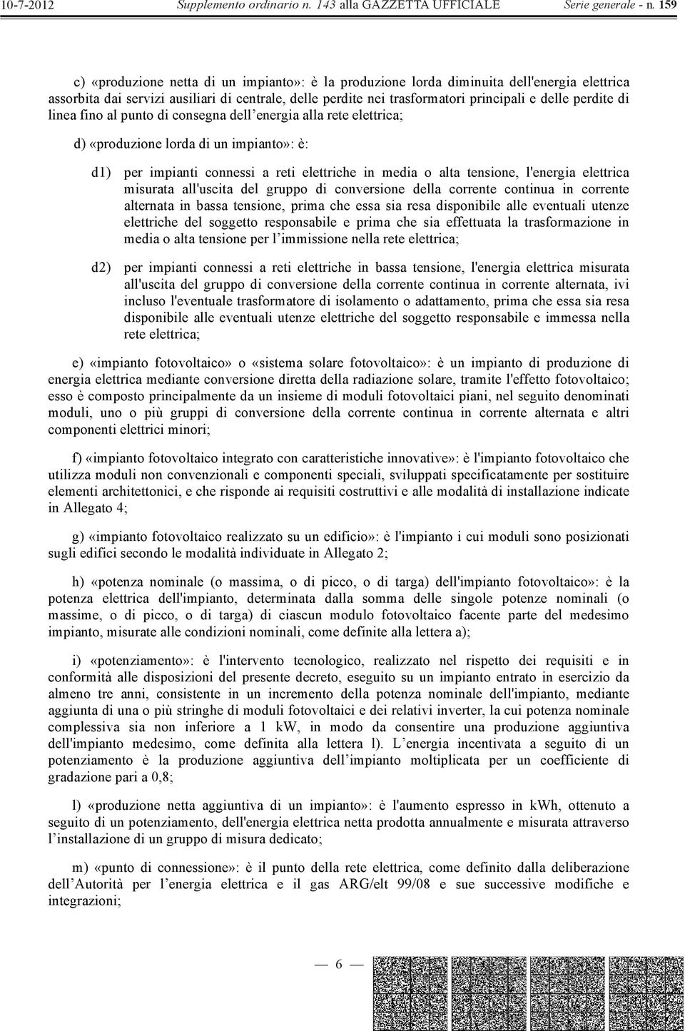 misurata all'uscita del gruppo di conversione della corrente continua in corrente alternata in bassa tensione, prima che essa sia resa disponibile alle eventuali utenze elettriche del soggetto