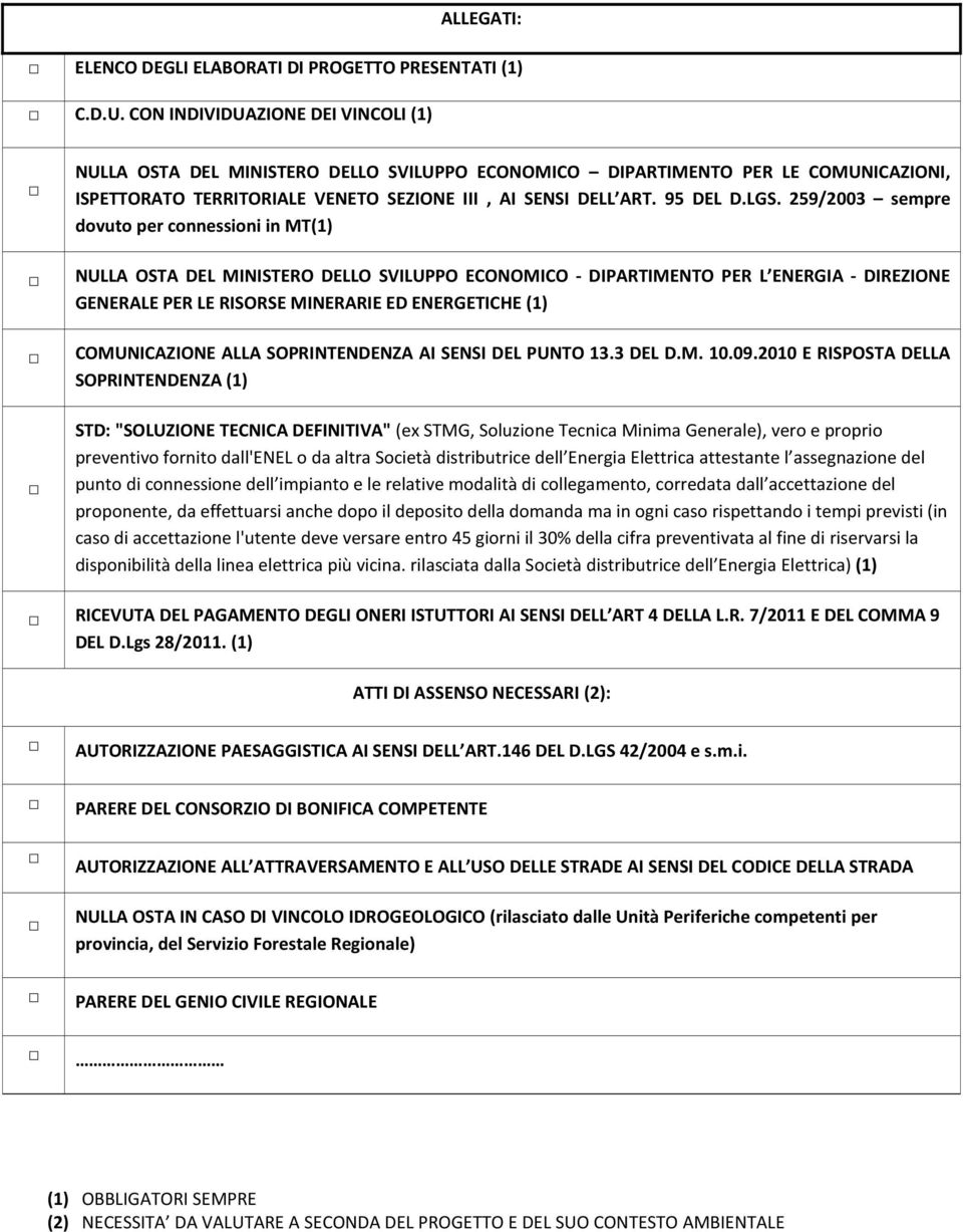 259/2003 sempre dovuto per connessioni in MT(1) NULLA OSTA DEL MINISTERO DELLO SVILUPPO ECONOMICO - DIPARTIMENTO PER L ENERGIA - DIREZIONE GENERALE PER LE RISORSE MINERARIE ED ENERGETICHE (1)