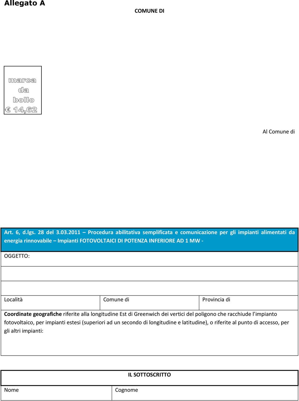 POTENZA INFERIORE AD 1 MW - OGGETTO: Località Comune di Provincia di Coordinate geografiche riferite alla longitudine Est di Greenwich