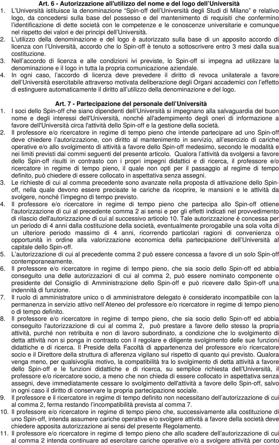 identificazione di dette società con le competenze e le conoscenze universitarie e comunque nel rispetto dei valori e dei principi dell Università. 2.