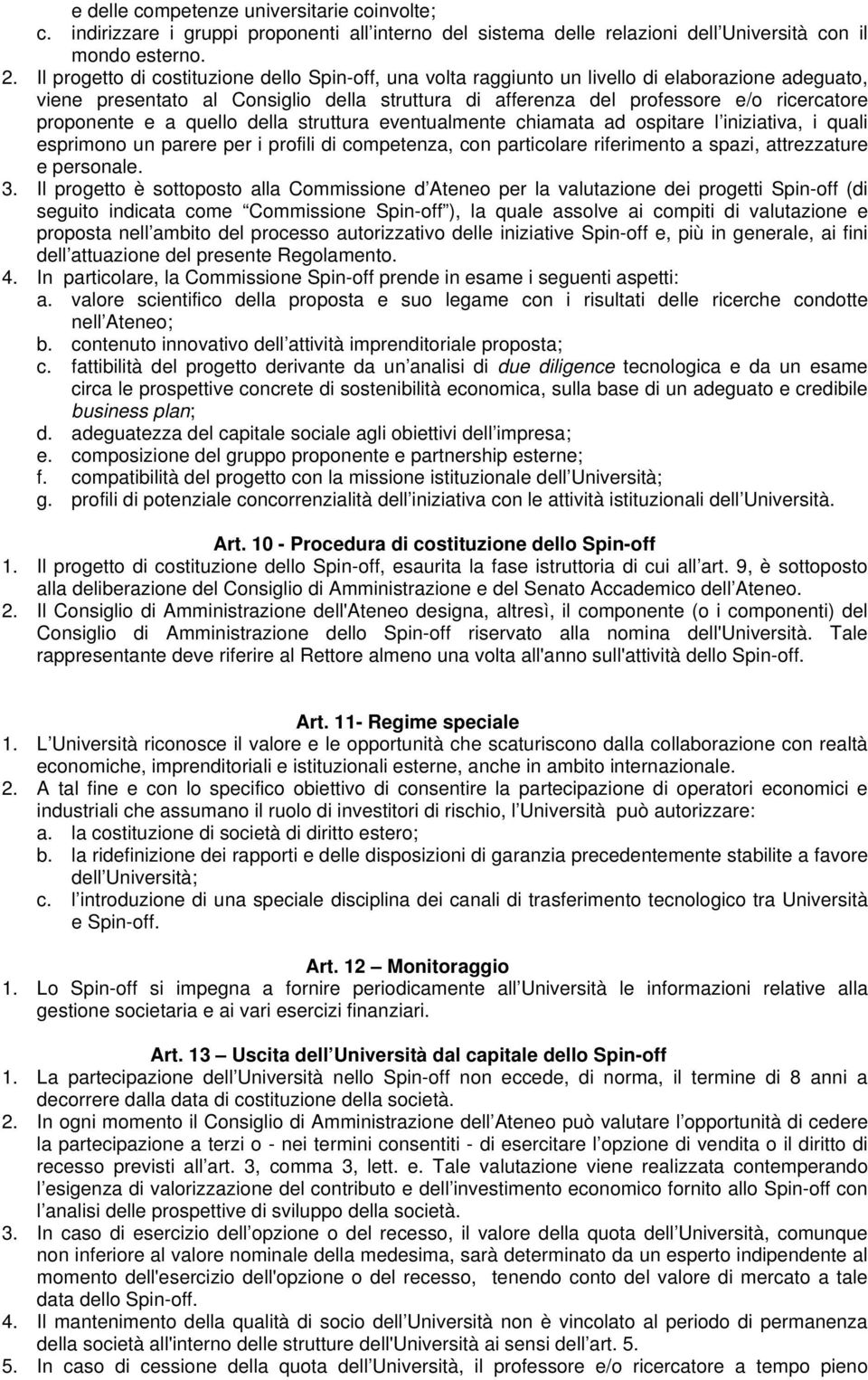 proponente e a quello della struttura eventualmente chiamata ad ospitare l iniziativa, i quali esprimono un parere per i profili di competenza, con particolare riferimento a spazi, attrezzature e