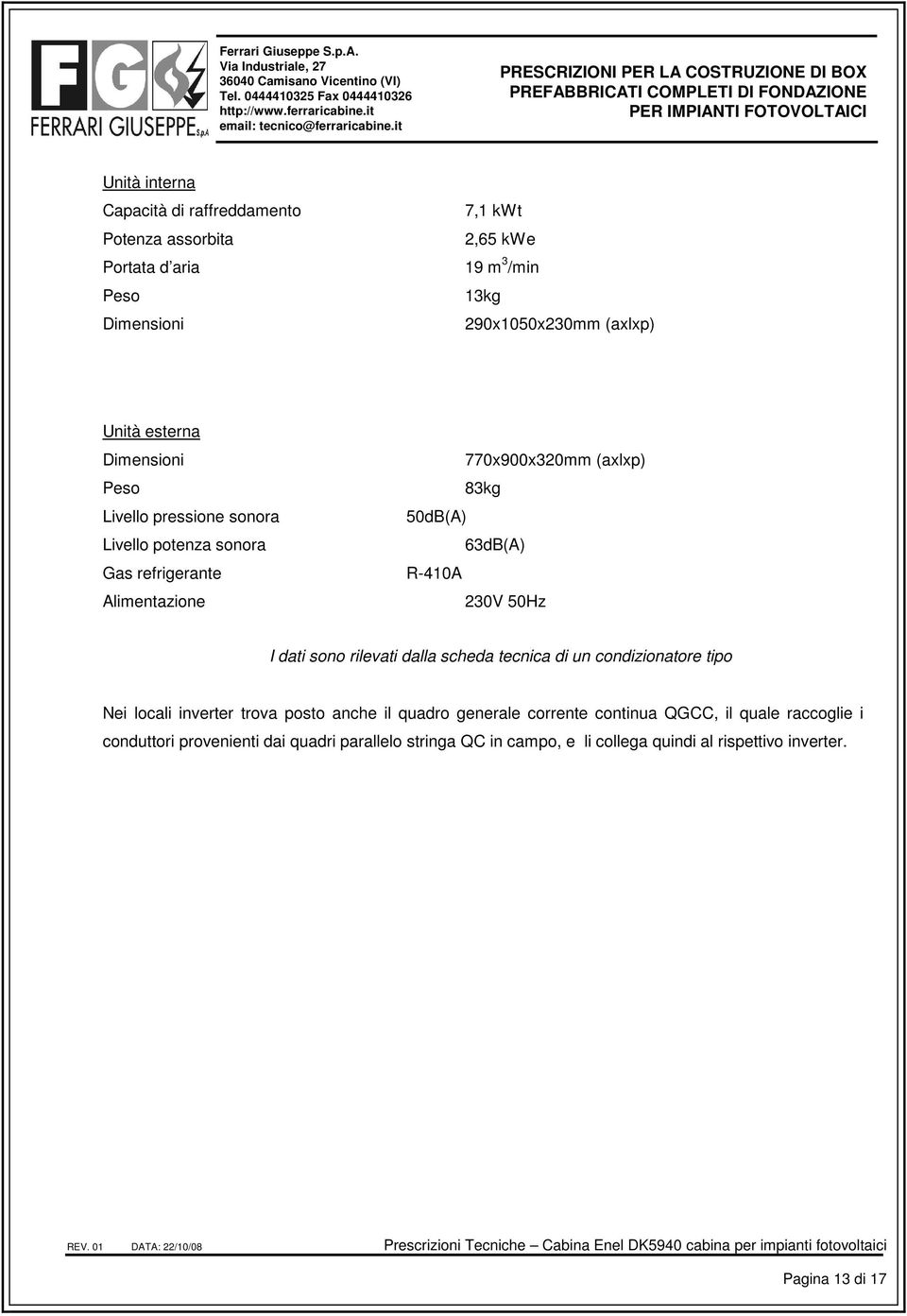 230V 50Hz I dati sono rilevati dalla scheda tecnica di un condizionatore tipo Nei locali inverter trova posto anche il quadro generale corrente continua