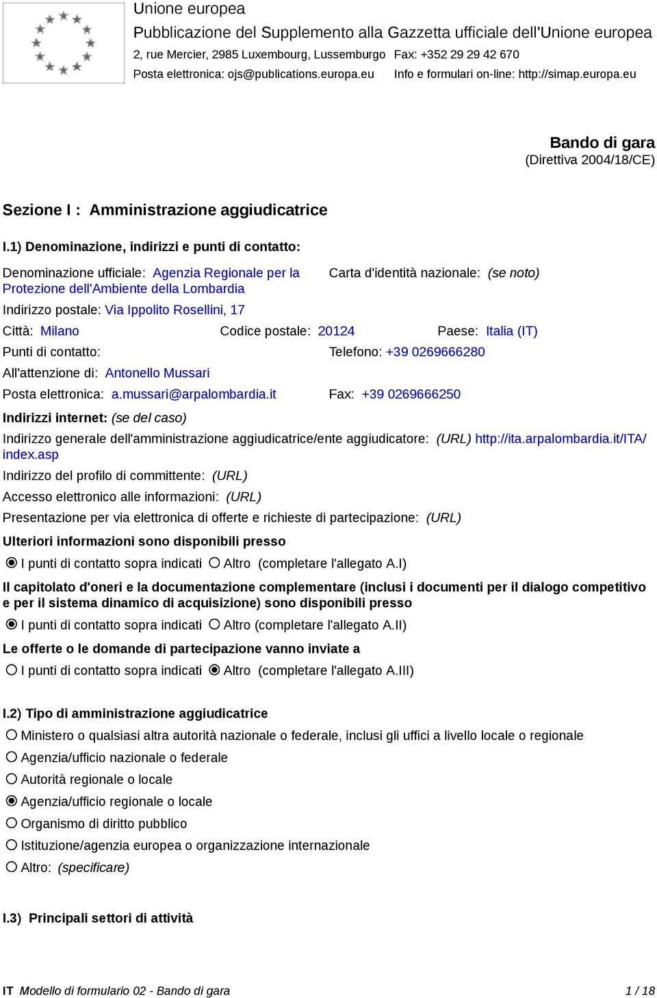 1) Denominazione, indirizzi e punti di contatto: Denominazione ufficiale: Agenzia Regionale per la Protezione dell'ambiente della Lombardia Indirizzo postale: Via Ippolito Rosellini, 17 Carta