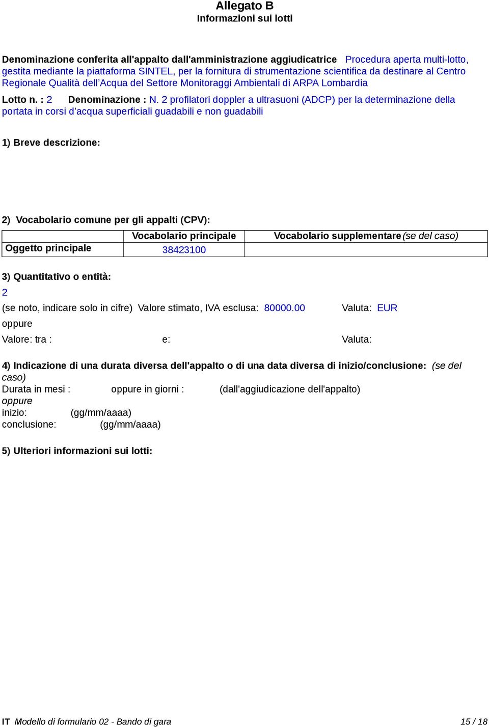 2 profilatori doppler a ultrasuoni (ADCP) per la determinazione della portata in corsi d acqua superficiali guadabili e non guadabili 1) Breve descrizione: 2) Vocabolario comune per gli appalti