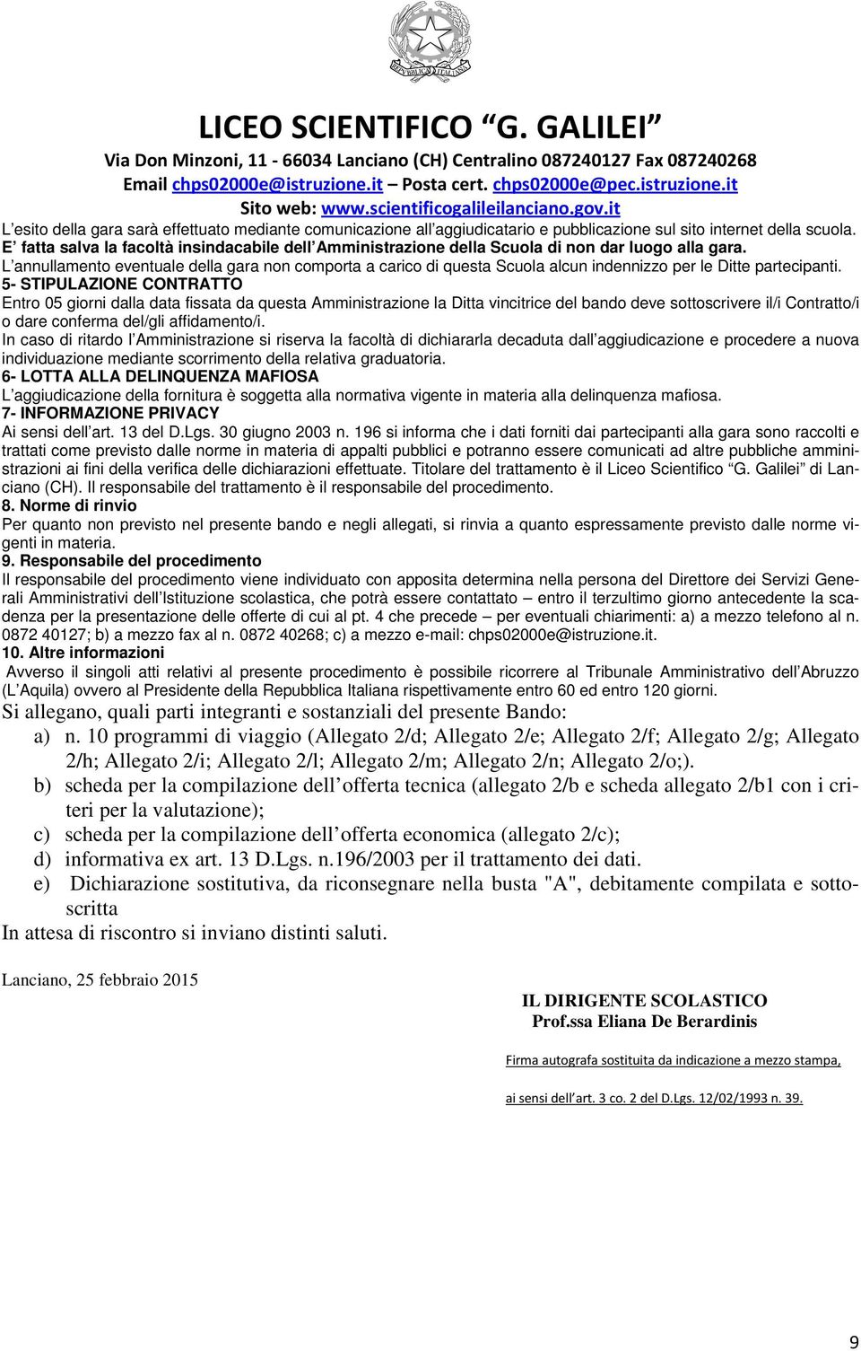 L annullamento eventuale della gara non comporta a carico di questa Scuola alcun indennizzo per le Ditte partecipanti.