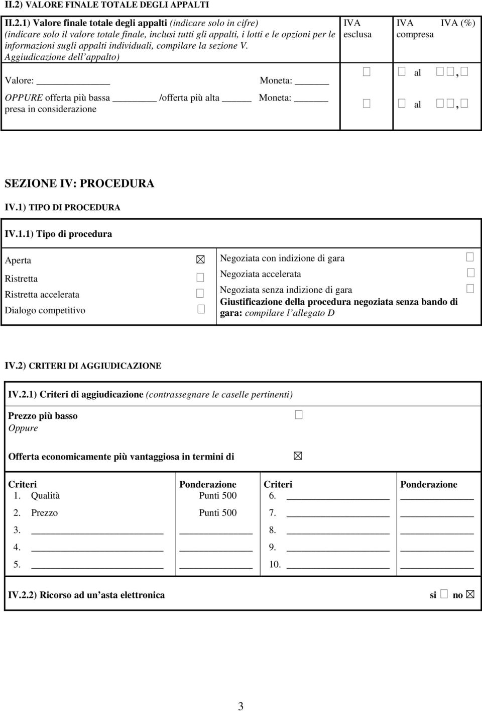 Aggiudicazione dell appalto) Valore: Moneta: OPPURE offerta più bassa /offerta più alta Moneta: presa in considerazione IVA esclusa IVA IVA (%) compresa al, al, SEZIONE IV: PROCEDURA IV.