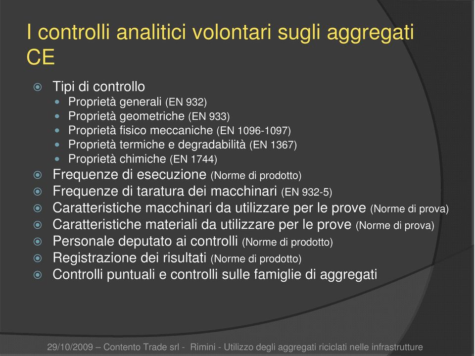 macchinari (EN 932-5) Caratteristiche macchinari da utilizzare per le prove (Norme di prova) Caratteristiche materiali da utilizzare per le prove (Norme di