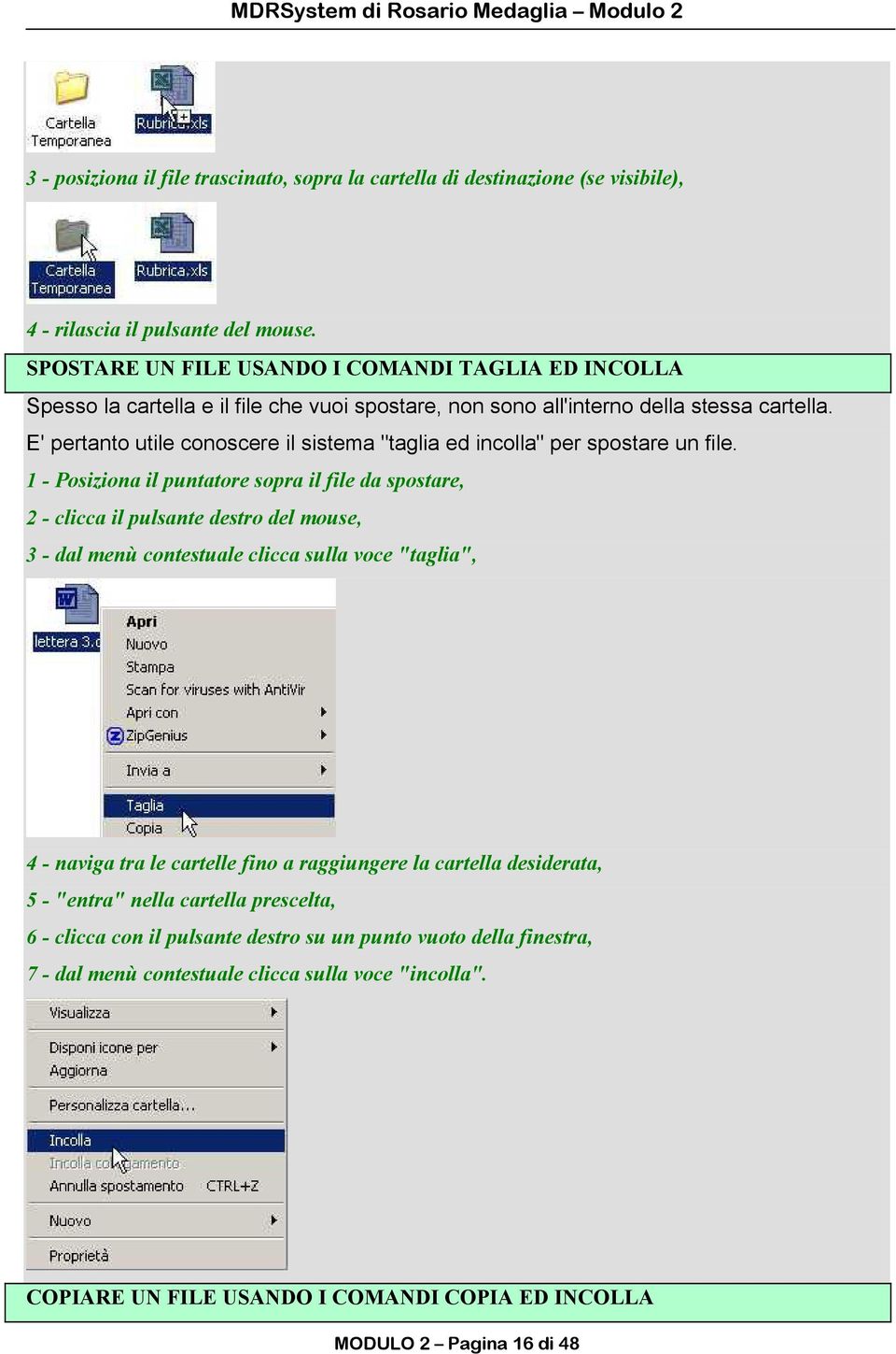 E' pertanto utile conoscere il sistema "taglia ed incolla" per spostare un file.