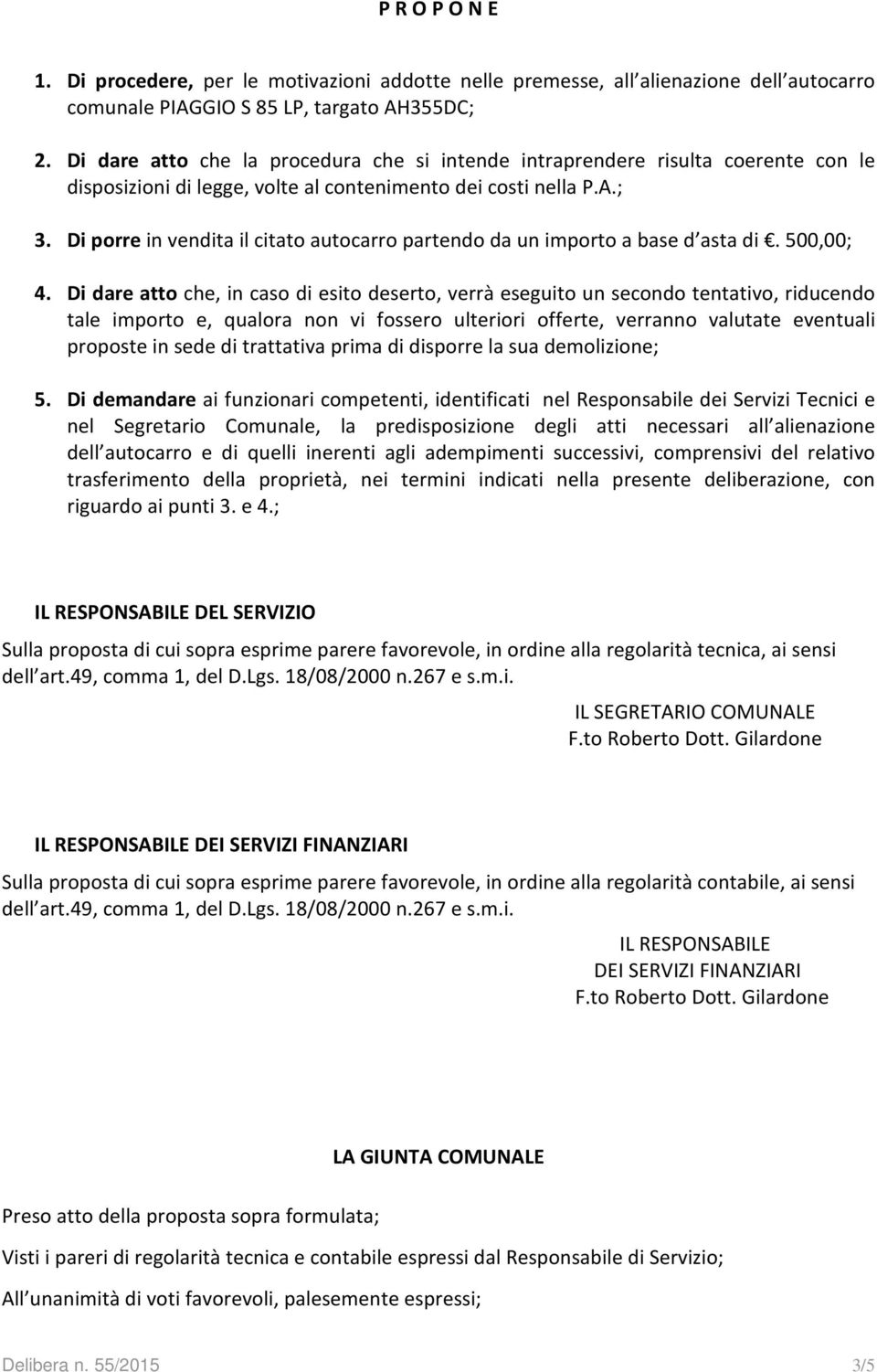 Di porre in vendita il citato autocarro partendo da un importo a base d asta di. 500,00; 4.