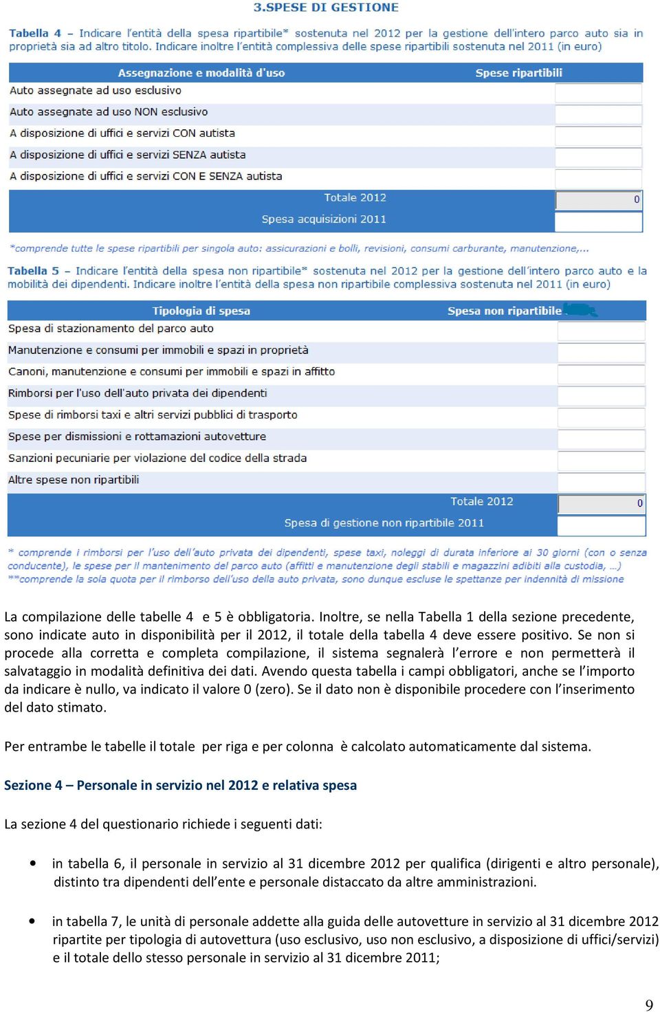 Se non si procede alla corretta e completa compilazione, il sistema segnalerà l errore e non permetterà il salvataggio in modalità definitiva dei dati.