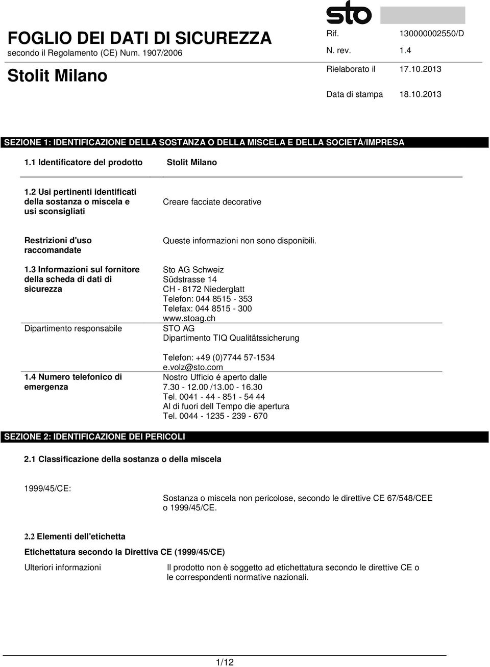 3 Informazioni sul fornitore della scheda di dati di sicurezza Dipartimento responsabile 1.4 Numero telefonico di emergenza Queste informazioni non sono disponibili.