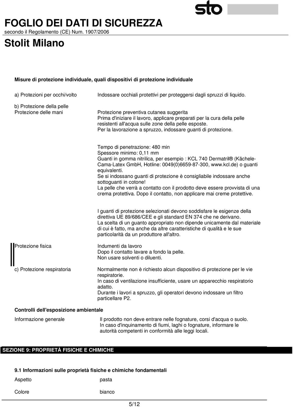 pelle esposte. Per la lavorazione a spruzzo, indossare guanti di protezione.