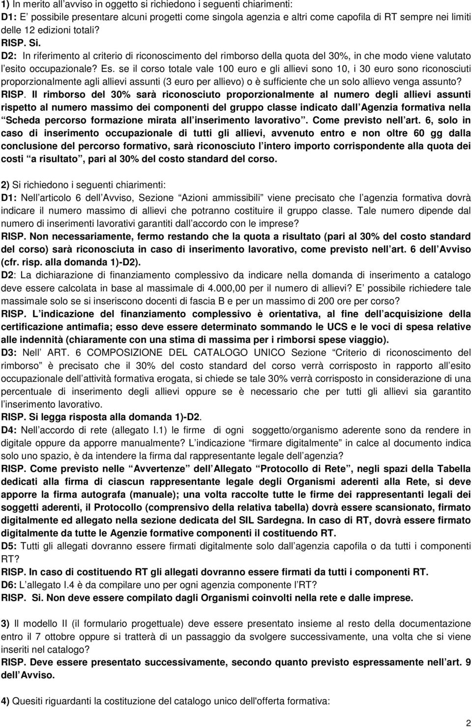 se il corso totale vale 100 euro e gli allievi sono 10, i 30 euro sono riconosciuti proporzionalmente agli allievi assunti (3 euro per allievo) o è sufficiente che un solo allievo venga assunto? RISP.