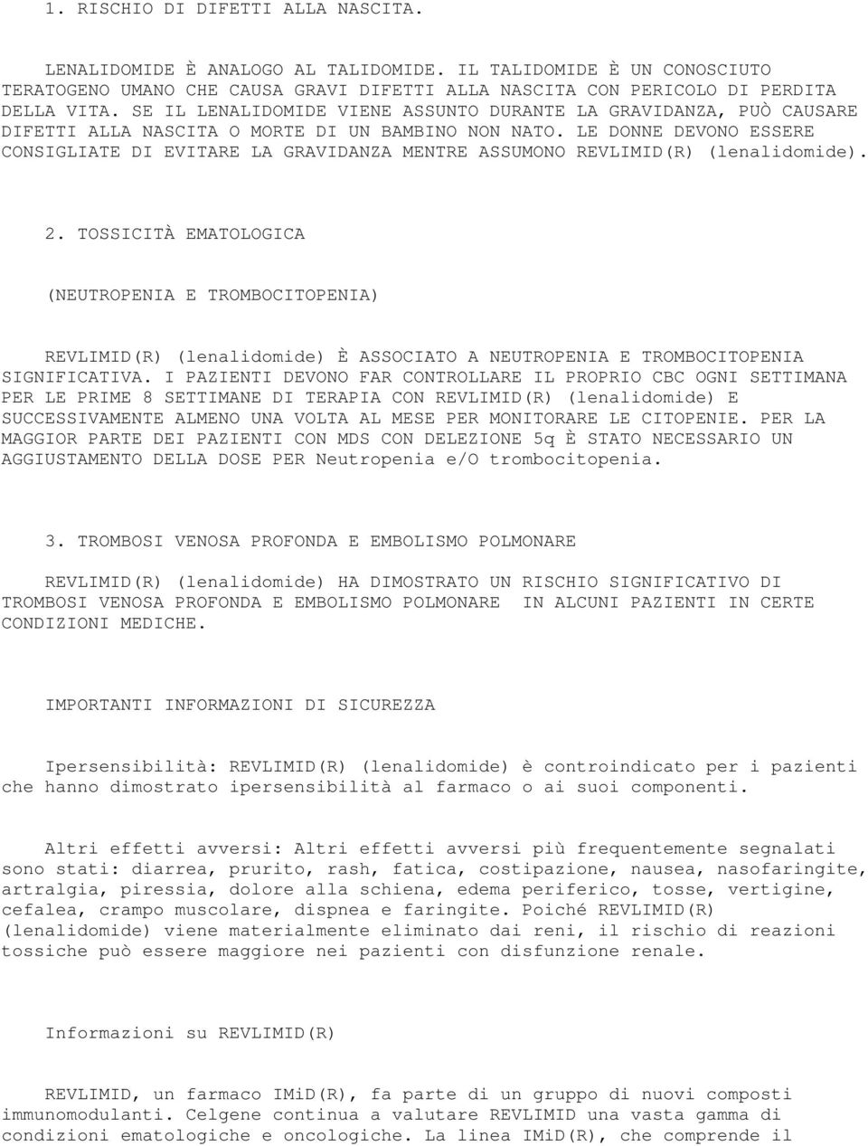 LE DONNE DEVONO ESSERE CONSIGLIATE DI EVITARE LA GRAVIDANZA MENTRE ASSUMONO REVLIMID(R) (lenalidomide). 2.