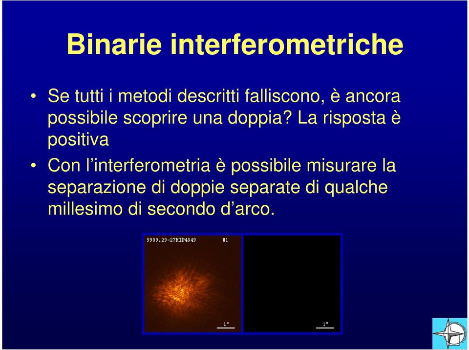 La risposta è positiva Con l interferometria è possibile misurare la Con