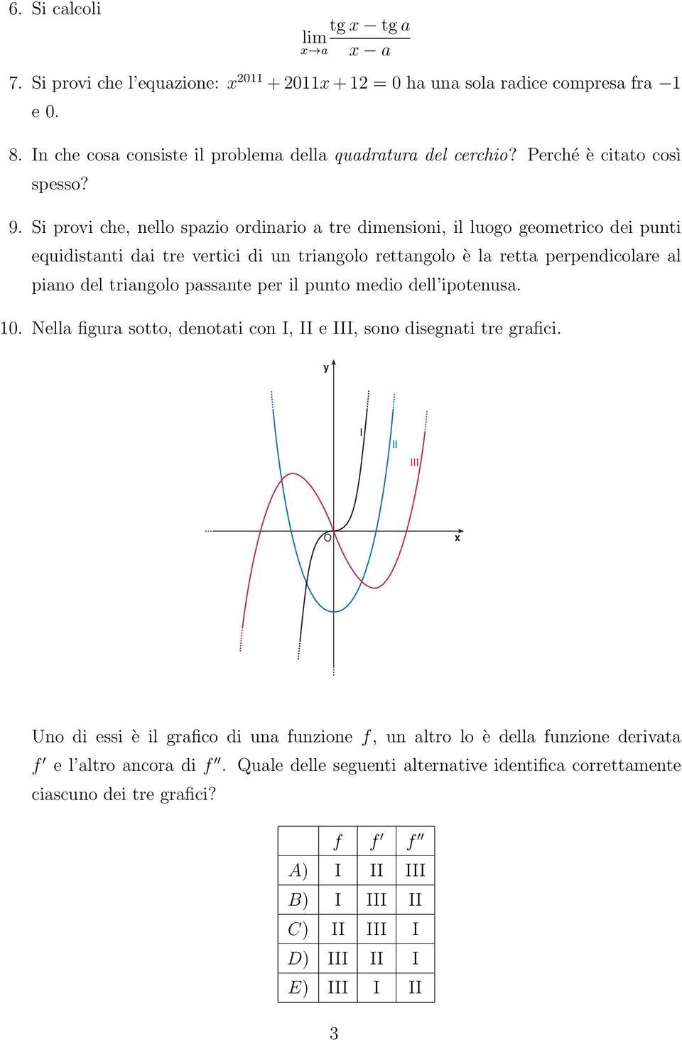 Si provi che, nello spazio ordinario a tre dimensioni, il luogo geometrico dei punti equidistanti dai tre vertici di un triangolo rettangolo è la retta perpendicolare al piano del triangolo