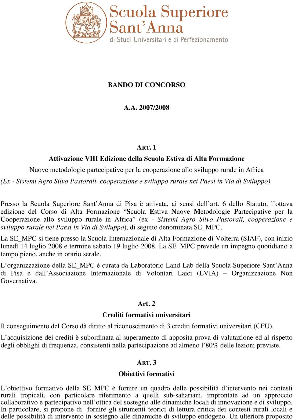 e sviluppo rurale nei Paesi in Via di Sviluppo) Presso la Scuola Superiore Sant Anna di Pisa è attivata, ai sensi dell art.