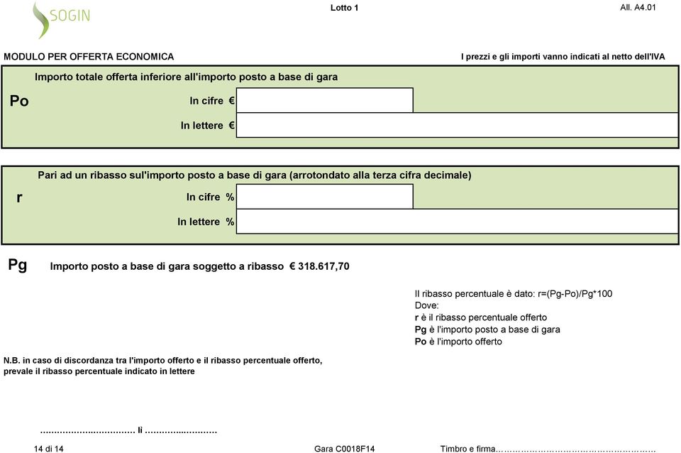 (arrotondato alla terza cifra decimale) r In cifre % In lettere % Pg Importo posto a base di gara soggetto a ribasso 318.617,70 N.B.