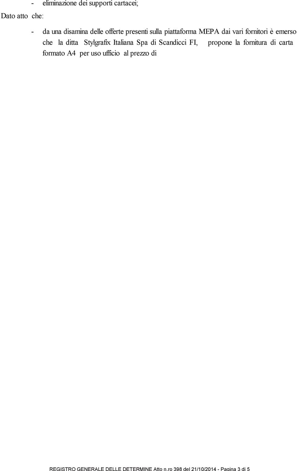 Stylgrafix Italiana Spa di Scandicci FI, propone la fornitura di carta formato A4 per uso ufficio al prezzo di 2,29 la risma Iva esclusa, - l' offerta della Stylgrafix Italiana Spa di Scandicci FI,