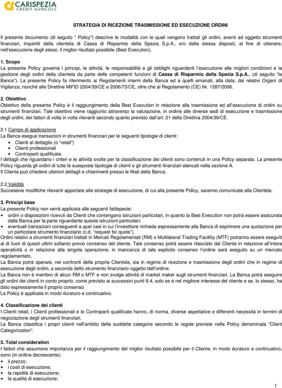 , e/o dalla stessa disposti, al fine di ottenere, nell esecuzione degli stessi, il miglior risultato possibile (Best Execution). 1.