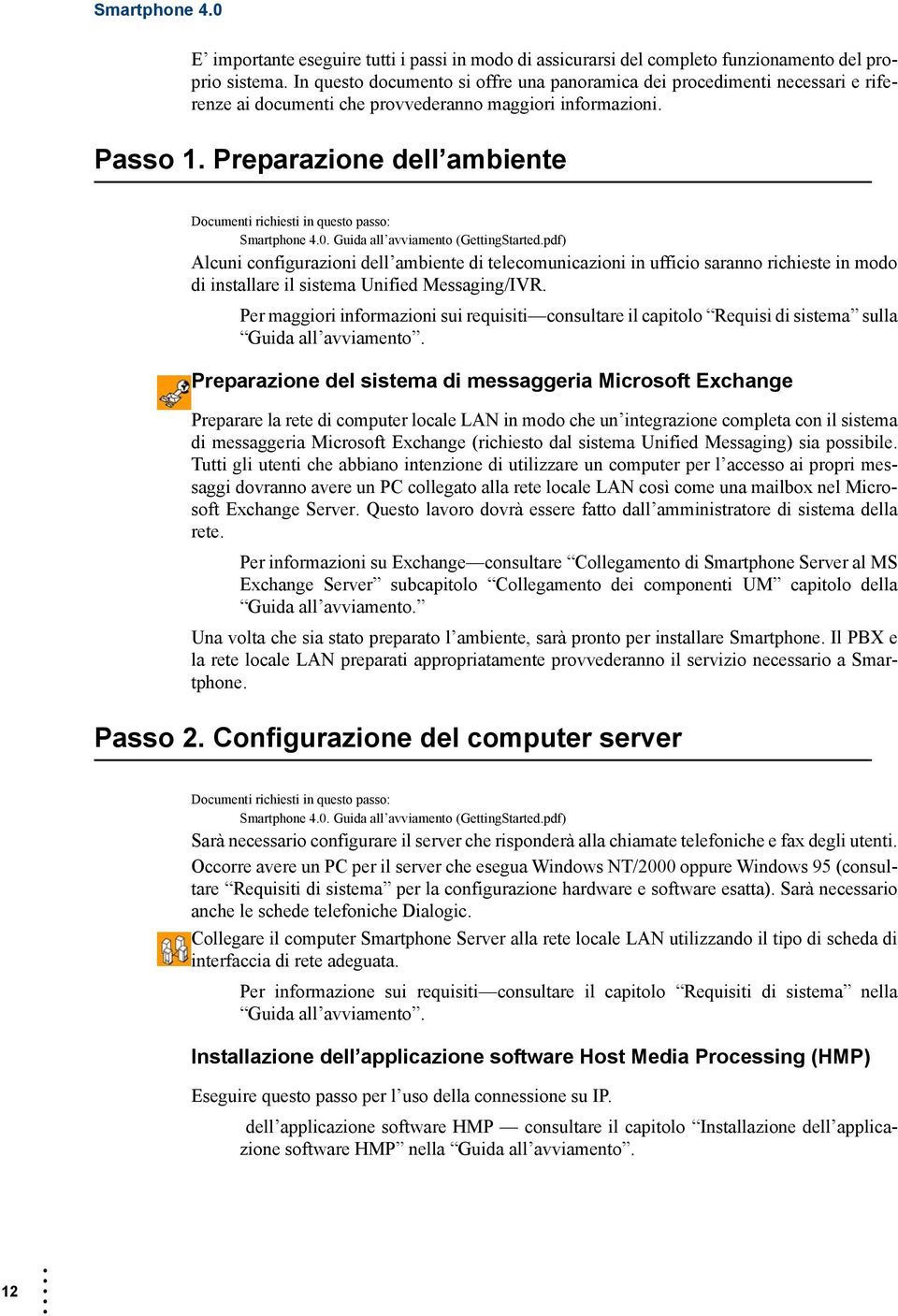 Preparazione dell ambiente Documenti richiesti in questo passo: Smartphone 4.0. Guida all avviamento (GettingStarted.