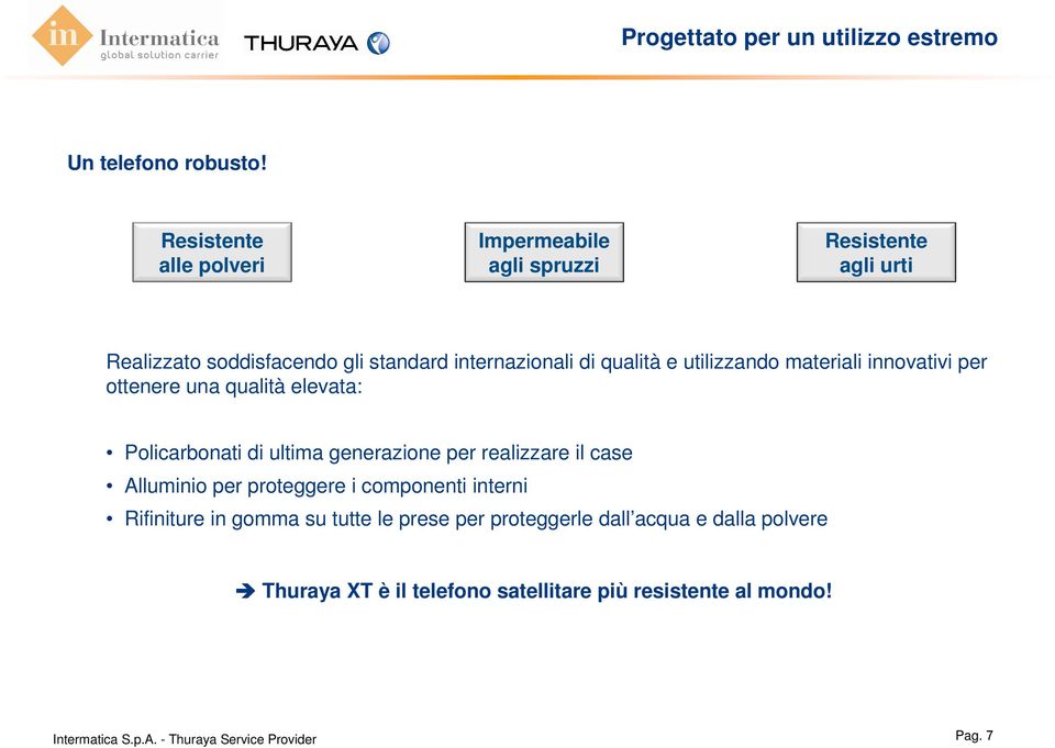 qualità e utilizzando materiali innovativi per ottenere una qualità elevata: Policarbonati di ultima generazione per realizzare