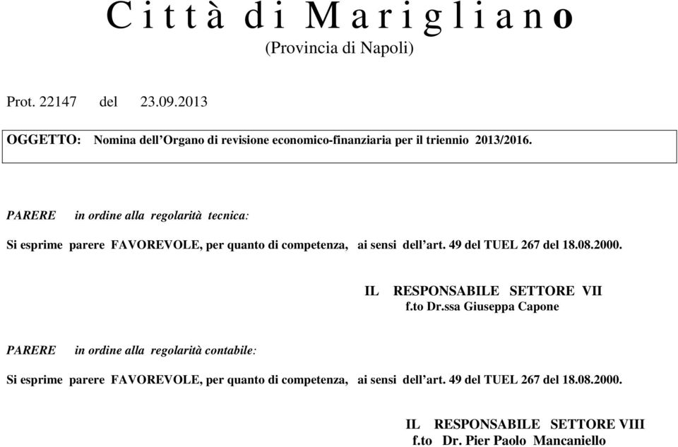 PARERE in ordine alla regolarità tecnica: Si esprime parere FAVOREVOLE, per quanto di competenza, ai sensi dell art. 49 del TUEL 267 del 18.08.2000.