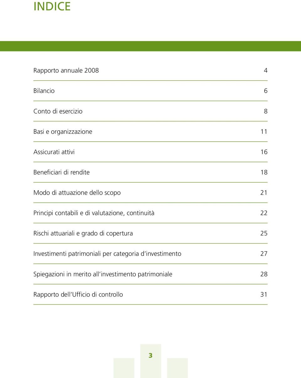 valutazione, continuità 22 Rischi attuariali e grado di copertura 25 Investimenti patrimoniali per