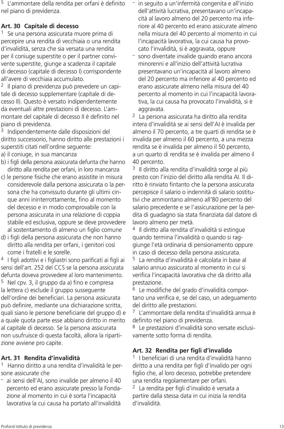 partner convivente superstite, giunge a scadenza il capitale di decesso (capitale di decesso I) corrispondente all avere di vecchiaia accumulato.