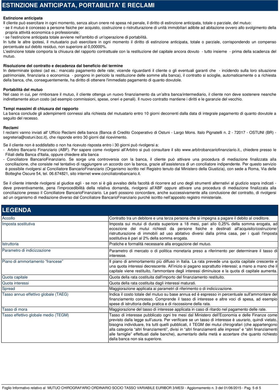 economica o professionale; se l'estinzione anticipata totale avviene nell'ambito di un'operazione di portabilità.