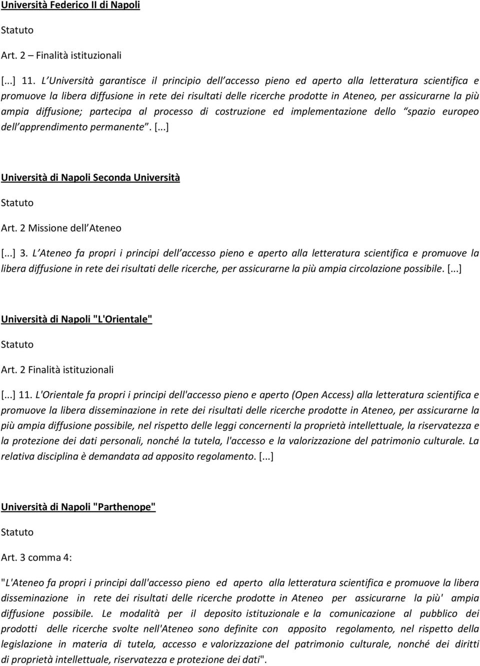 la più ampia diffusione; partecipa al processo di costruzione ed implementazione dello spazio europeo dell apprendimento permanente. [...] Università di Napoli Seconda Università Art.