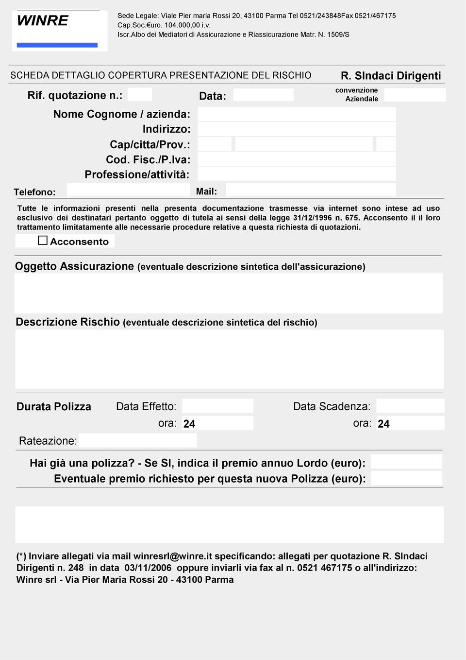 sensi della legge 31/12/1996 n. 675. Acconsento il il loro trattamento limitatamente alle necessarie procedure relative a questa richiesta di quotazioni.