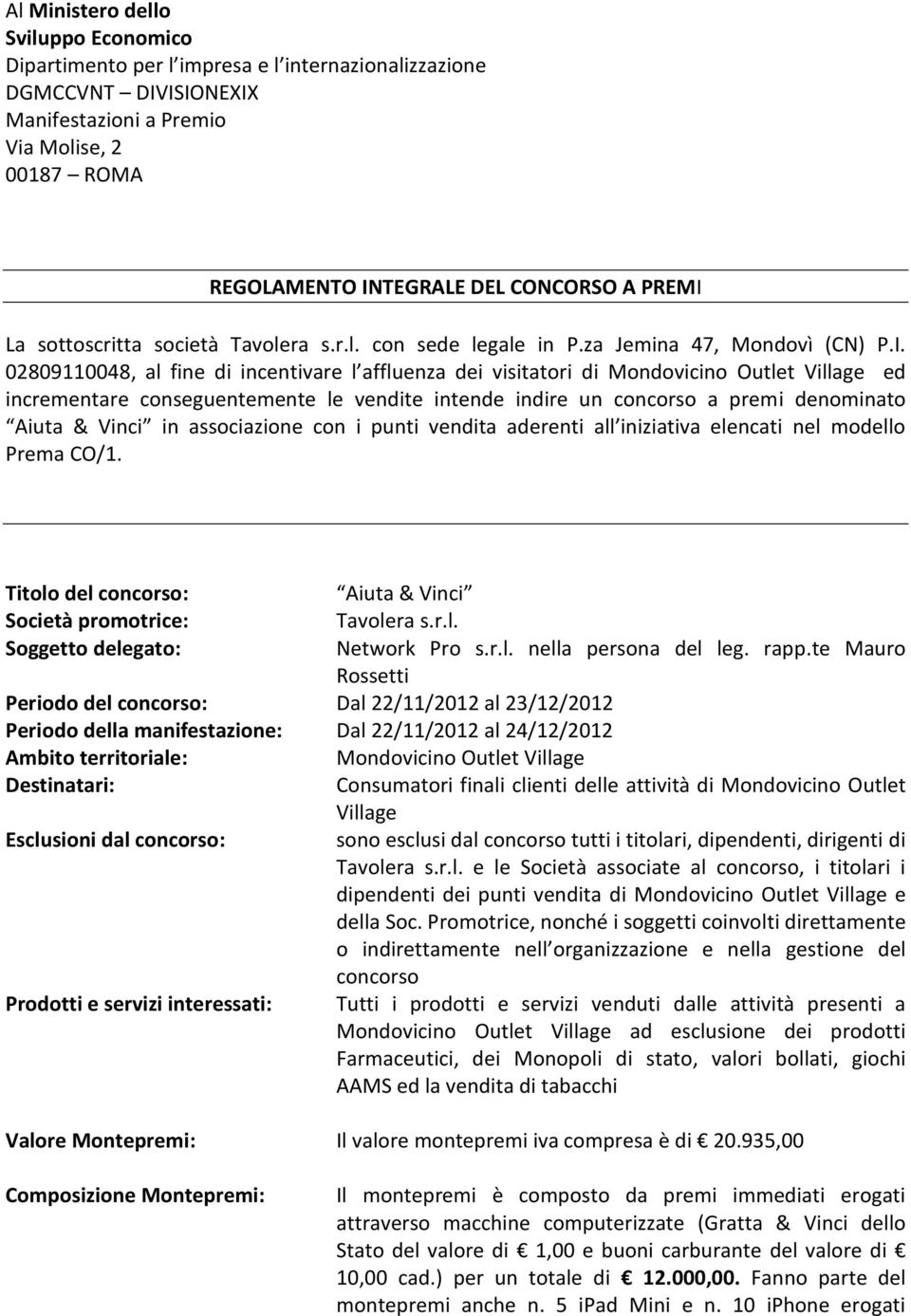 La sottoscritta società Tavolera s.r.l. con sede legale in P.za Jemina 47, Mondovì (CN) P.I.