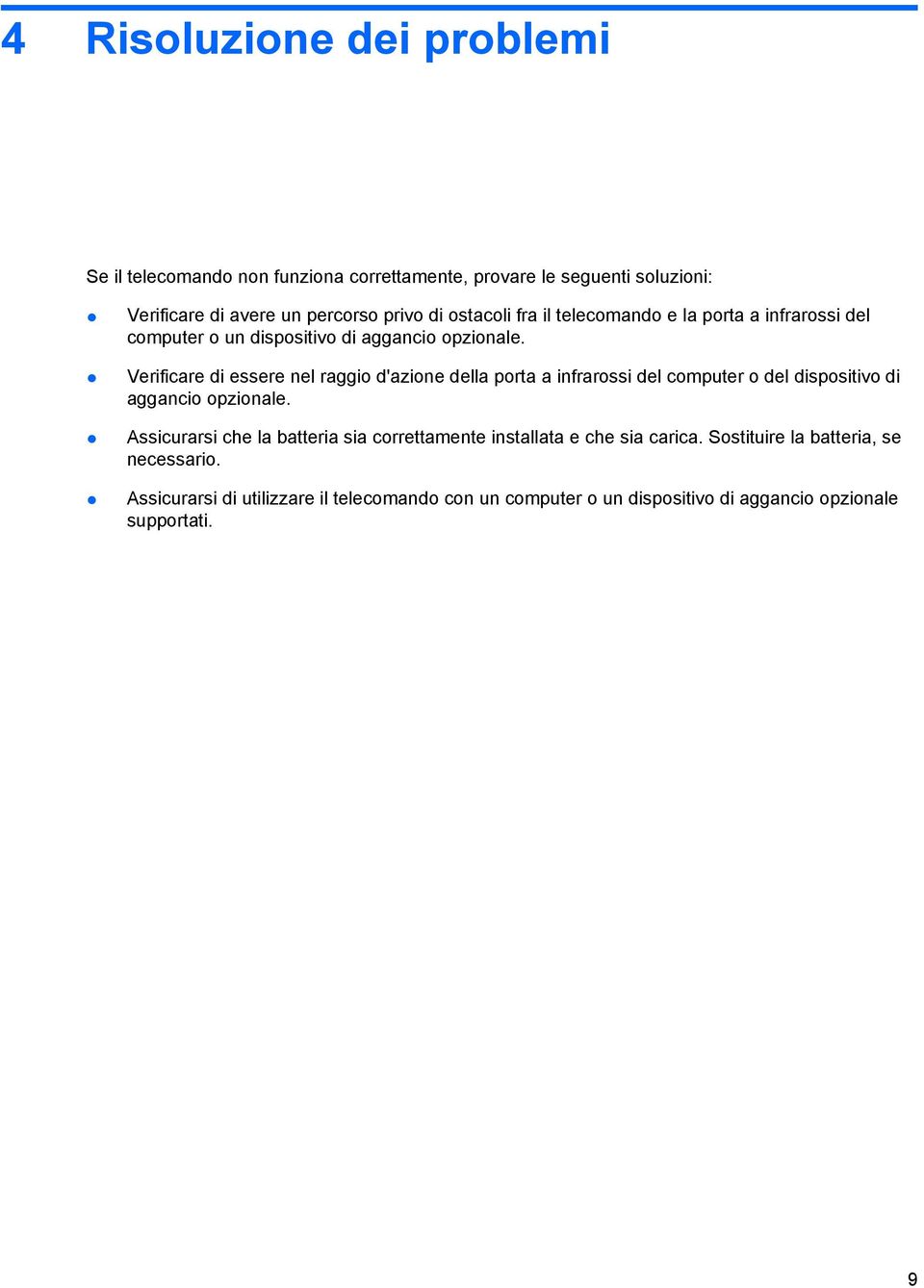 Verificare di essere nel raggio d'azione della porta a infrarossi del computer o del dispositivo di aggancio opzionale.