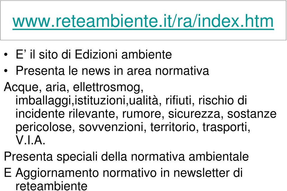 ellettrosmog, imballaggi,istituzioni,ualità, rifiuti, rischio di incidente rilevante, rumore,