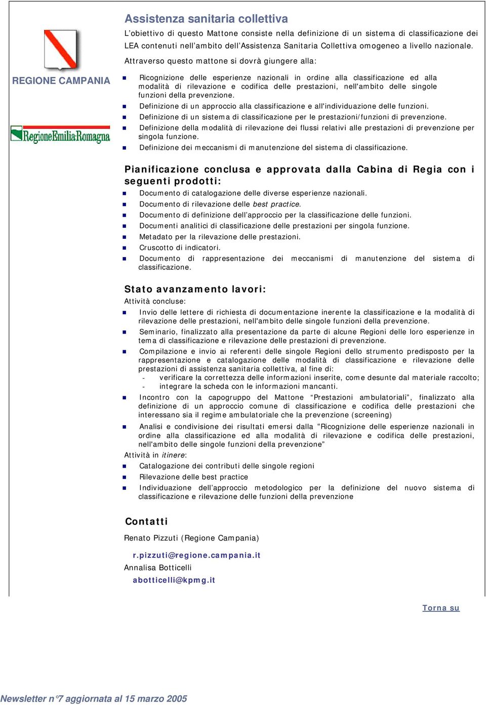 Attraverso questo mattone si dovrà giungere alla: REGIONE CAMPANIA Ricognizione delle esperienze nazionali in ordine alla classificazione ed alla modalità di rilevazione e codifica delle prestazioni,