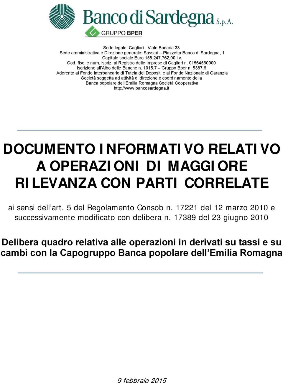 6 Aderente al Fondo Interbancario di Tutela dei Depositi e al Fondo Nazionale di Garanzia Società soggetta ad attività di direzione e coordinamento della Banca popolare dell Emilia Romagna Società