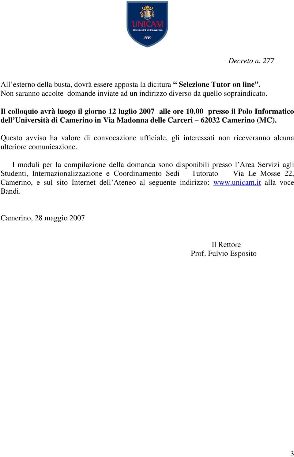 Questo avviso ha valore di convocazione ufficiale, gli interessati non riceveranno alcuna ulteriore comunicazione.