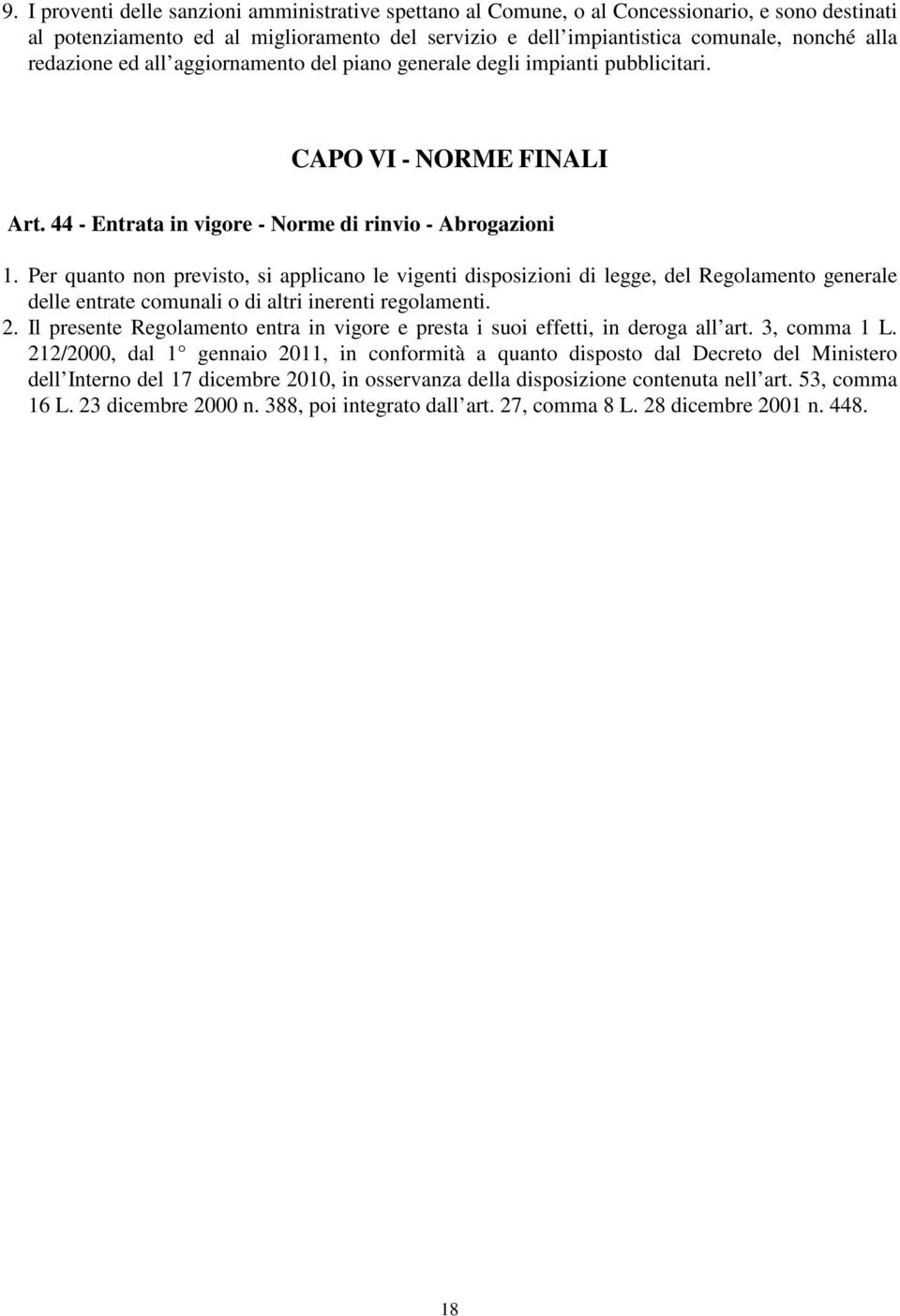 Per quanto non previsto, si applicano le vigenti disposizioni di legge, del Regolamento generale delle entrate comunali o di altri inerenti regolamenti. 2.