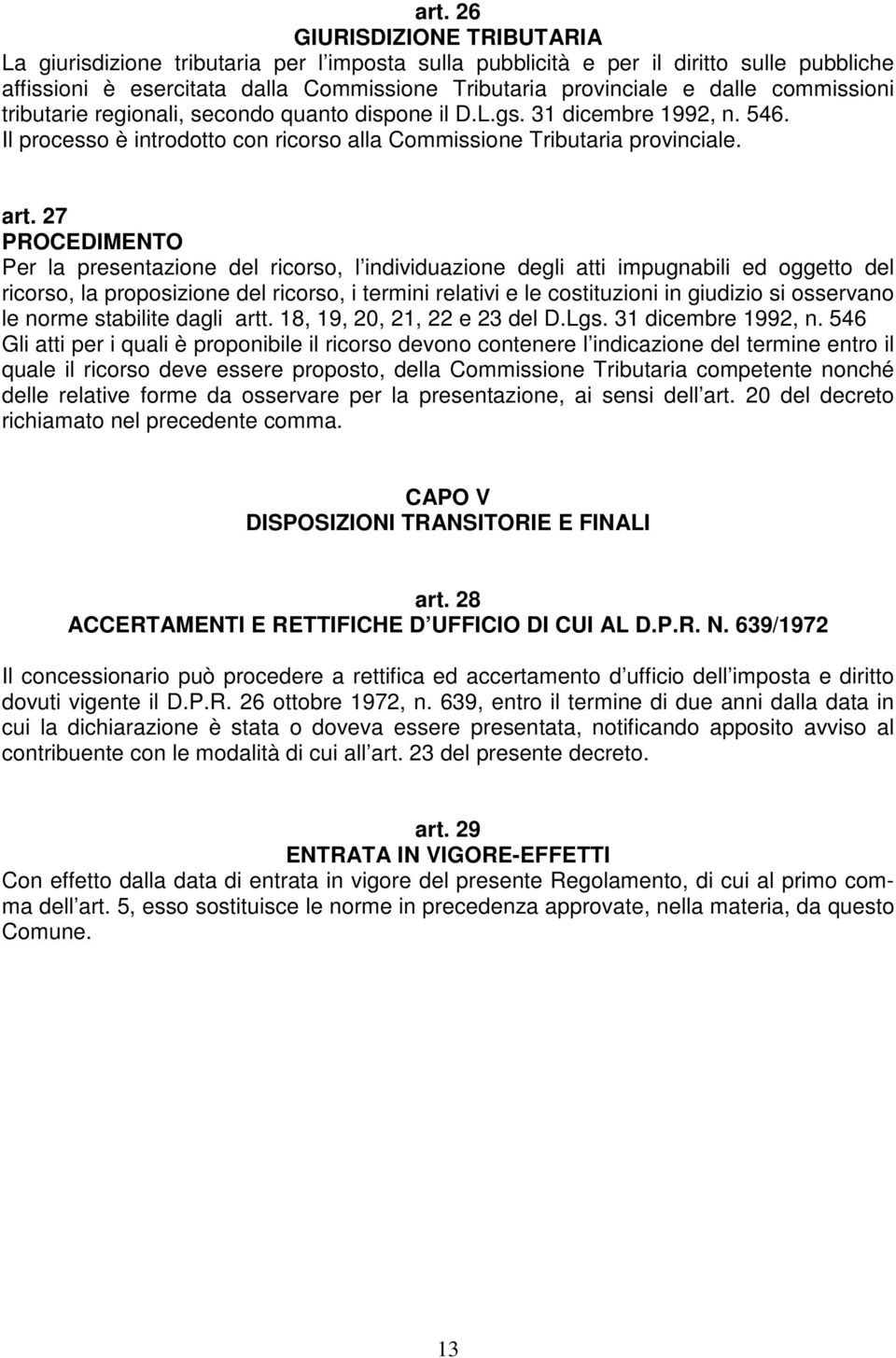 27 PROCEDIMENTO Per la presentazione del ricorso, l individuazione degli atti impugnabili ed oggetto del ricorso, la proposizione del ricorso, i termini relativi e le costituzioni in giudizio si