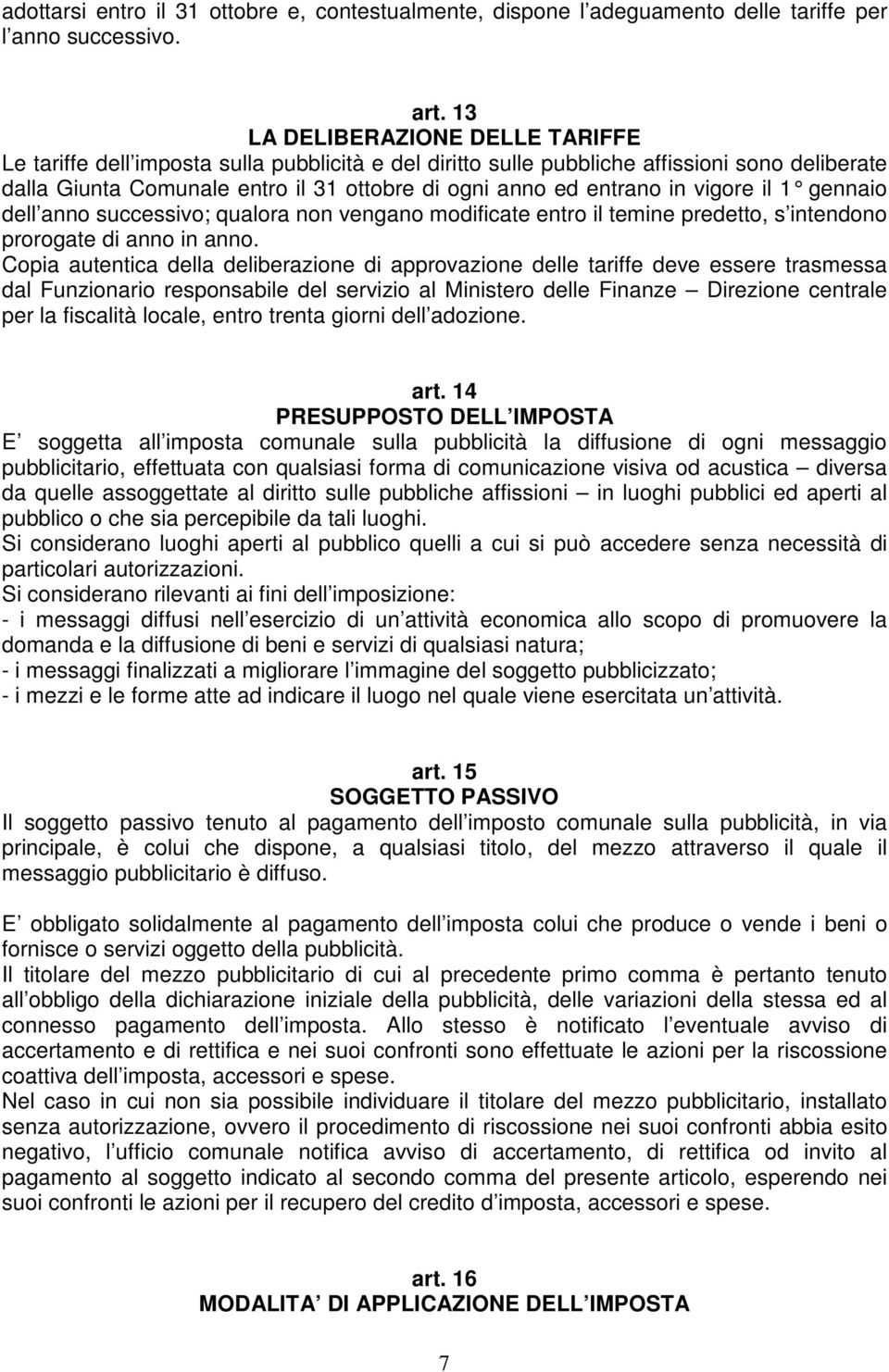 in vigore il 1 gennaio dell anno successivo; qualora non vengano modificate entro il temine predetto, s intendono prorogate di anno in anno.