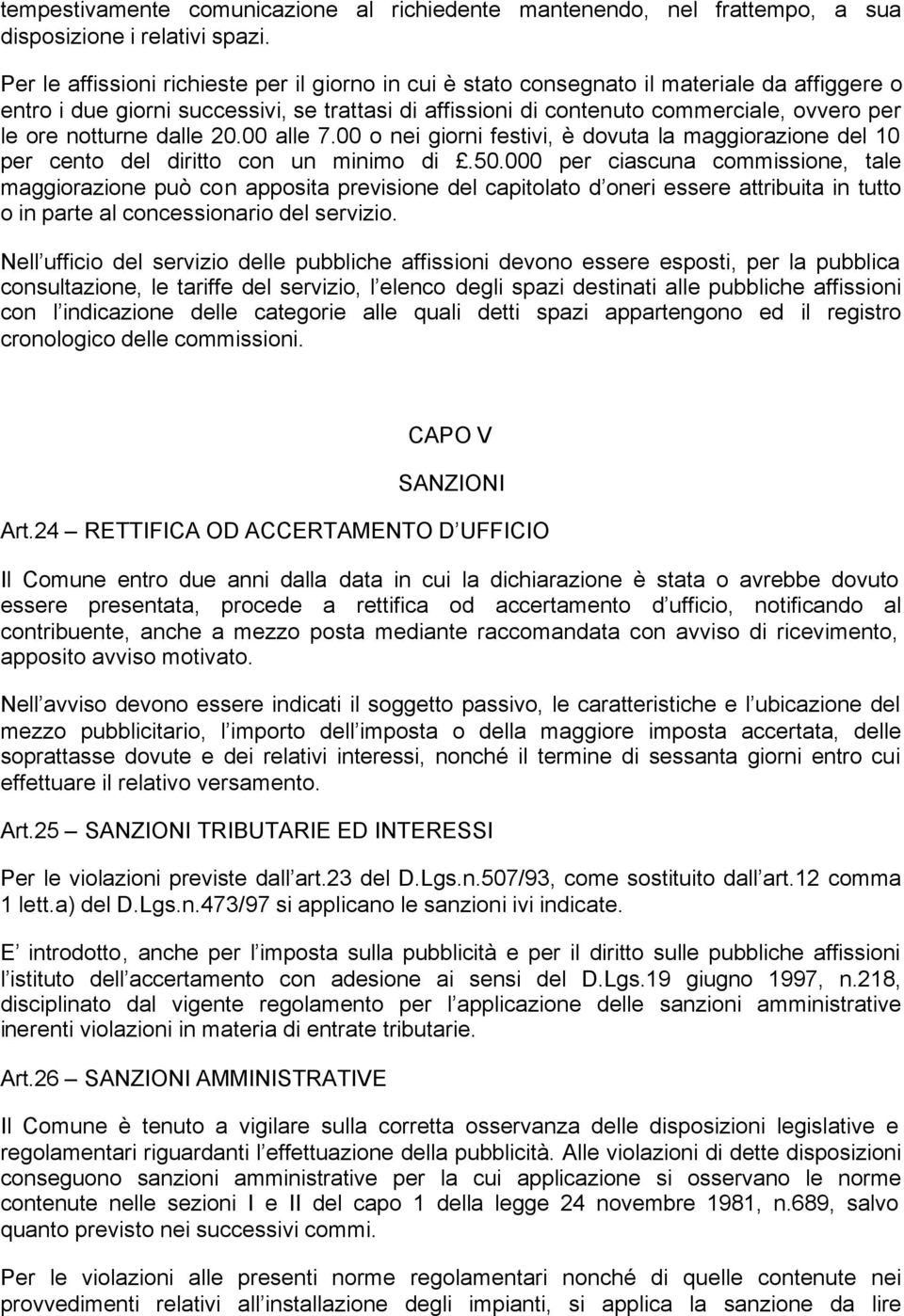 notturne dalle 20.00 alle 7.00 o nei giorni festivi, è dovuta la maggiorazione del 10 per cento del diritto con un minimo di.50.